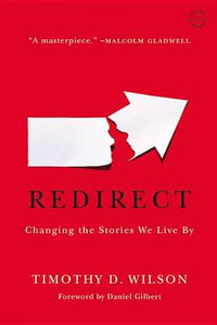 Redirect : Changing the Stories We Live by - Professor Timothy D Wilson