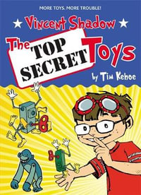 Vincent Shadow : The Top Secret Toys - Tim Kehoe