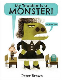 My Teacher Is a Monster! (No, I Am Not.) - Peter Brown