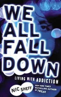 We All Fall Down : Living with Addiction - Nic Sheff