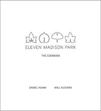 Eleven Madison Park : The Cookbook - Daniel Humm