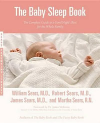 The Baby Sleep Book : The Complete Guide to a Good Night's Rest for the Whole Family - William Sears, M.D