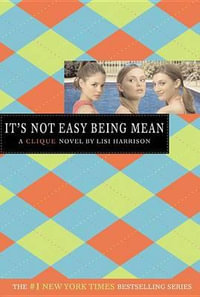 It's Not Easy Being Mean : Clique Series - Lisi Harrison