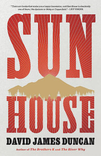 Sun House : A Novel - David James Duncan