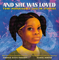 And She Was Loved : Toni Morrison's Life in Stories - Andrea D Pinkney