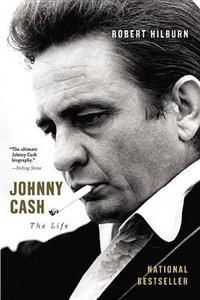 Johnny Cash : The Life - Robert Hilburn