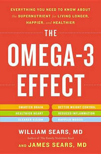 The Omega-3 Effect : Everything You Need to Know about the Supernutrient for Living Longer, Happier, and Healthier - William Sears