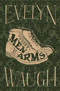 Men at Arms : Sword of Honor - Evelyn Waugh