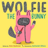 Wolfie the Bunny : Wolfie - Ame Dyckman