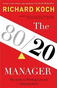 The 80/20 Manager : The Secret to Working Less and Achieving More - Richard Koch