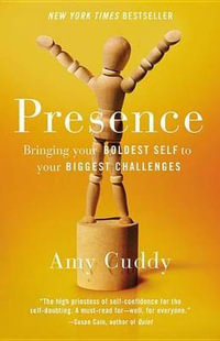 Presence : Bringing Your Boldest Self to Your Biggest Challenges - Amy Cuddy