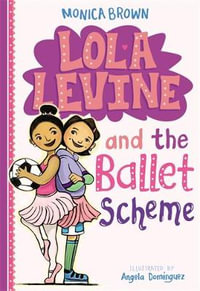 Lola Levine and the Ballet Scheme : Lola Levine - Monica Brown