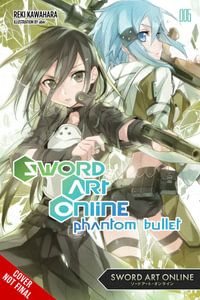 Sword Art Online 6: Phantom Bullet (light novel) : SWORD ART ONLINE NOVEL SC - Reki Kawahara