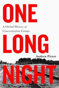 One Long Night : A Global History of Concentration Camps - Andrea Pitzer