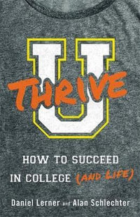 U Thrive : How to Succeed in College (and Life) - Daniel Lerner