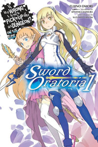 Is It Wrong to Try to Pick Up Girls in a Dungeon? On the Side : Sword Oratoria, Vol. 1 - Fujino Omori