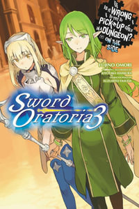 Is It Wrong to Try to Pick Up Girls in a Dungeon? On the Side : Sword Oratoria, Vol. 3 (light novel) - Fujino Omori