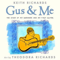 Gus & Me : The Story of My Granddad and My First Guitar - Keith Richards