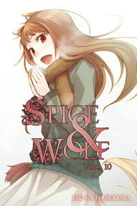 Spice and Wolf, Vol. 10 (light novel) : SPICE AND WOLF LIGHT NOVEL SC - Isuna Hasekura