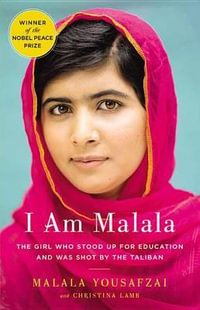 I Am Malala : The Girl Who Stood Up for Education and Was Shot by the Taliban - Malala Yousafzai