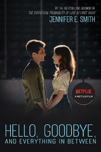 Hello, Goodbye, and Everything in Between : Coming Soon to Netflix! - Jennifer E Smith