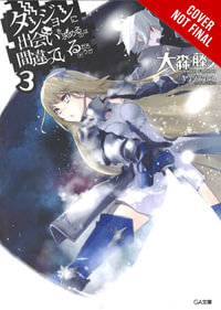 Is It Wrong to Try to Pick Up Girls in a Dungeon?, Vol. 3 (Novel) : IS WRONG PICK UP GIRLS DUNGEON NOVEL SC - Fujino Omori