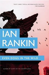 Even Dogs in the Wild : Rebus Novel - Ian Rankin