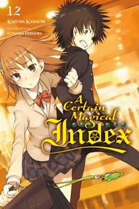 A Certain Magical Index, Vol. 12 (light novel) : CERTAIN MAGICAL INDEX LIGHT NOVEL SC - Kazuma Kamachi