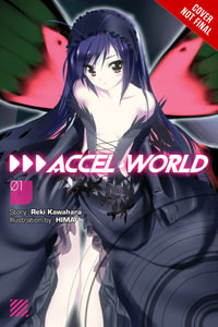 Accel World, Vol. 1 (light novel) : Kuroyukihime's Return - Reki Kawahara