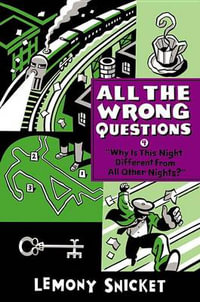 "why Is This Night Different from All Other Nights?" : All the Wrong Questions - Lemony Snicket