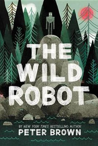 The Wild Robot : Volume 1 - Peter Brown