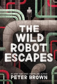 The Wild Robot Escapes : Volume 2 - Peter Brown