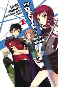 The Devil Is a Part-Timer!, Vol. 1 (light novel) : DEVIL IS PART TIMER LIGHT NOVEL SC - Satoshi Wagahara