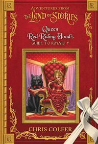 Adventures from the Land of Stories : Queen Red Riding Hood's Guide to Royalty - Chris Colfer