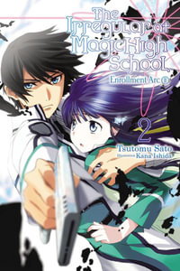 The Irregular at Magic High School, Vol. 2 (light novel) : Enrollment Arc, Part II - Tsutomu Satou