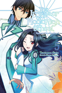 The Irregular at Magic High School, Vol. 5 (light novel) : IRREGULAR AT MAGIC HIGH SCHOOL LIGHT NOVEL SC - Tsutomu Satou