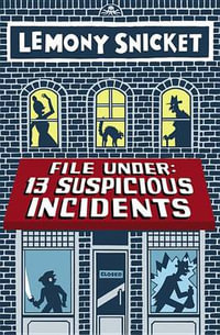 File Under : 13 Suspicious Incidents - Lemony Snicket