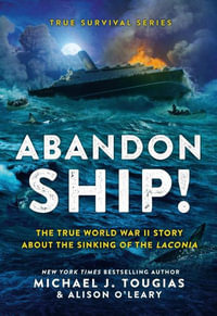 Abandon Ship! : The True World War II Story about the Sinking of the Laconia - Michael J Tougias