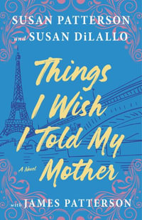 Things I Wish I Told My Mother : The Perfect Mother-Daughter Book Club Read - Susan Patterson