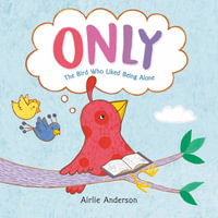 Only : The Bird Who Liked Being Alone - Airlie Anderson