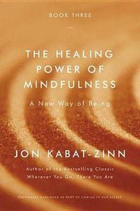 The Healing Power of Mindfulness : A New Way of Being - Jon Kabat-Zinn