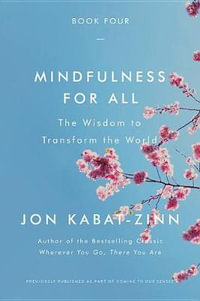 Mindfulness for All : The Wisdom to Transform the World - Jon Kabat-Zinn