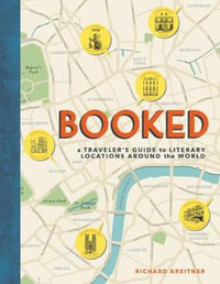 Booked : A Traveler's Guide to Literary Locations Around the World - Richard Kreitner