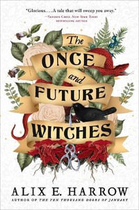 The Once and Future Witches - Alix E Harrow