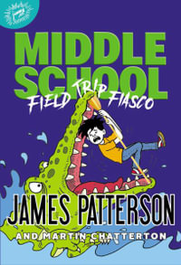 Middle School : Field Trip Fiasco - James Patterson