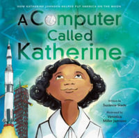 A Computer Called Katherine : How Katherine Johnson Helped Put America on the Moon - Suzanne Slade