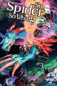 So I'm a Spider, So What?, Vol. 3 (light novel) : So I'm a Spider, So What? - Okina Baba