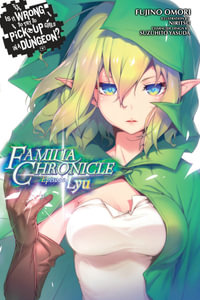 Is It Wrong to Try to Pick Up Girls in a Dungeon? Familia Chronicle, Vol. 1 (light novel) : Episode Lyu - Fujino Omori