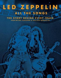 Led Zeppelin All the Songs : The Story Behind Every Track - Jean-Michel Guesdon