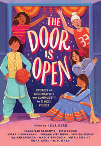 The Door Is Open : Stories of Celebration and Community by 11 Desi Voices - Hena Khan